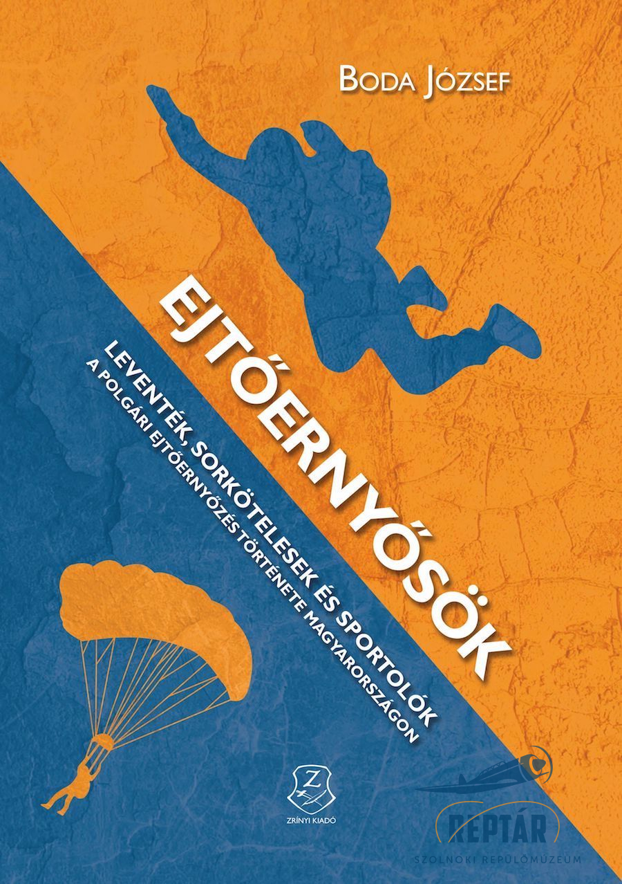 Ejtőernyősök- leventék, sorkötelesek és sportolók (2015)-A polgári ejtőernyőzés története Magyarországon
