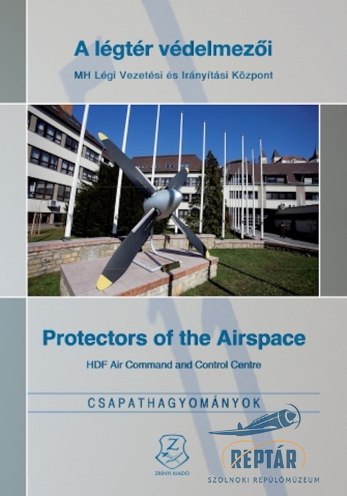 A légtér védelmezői - MH Légi Vezetési és Irányítási Központ Csapathagyományok sorozat (2013)